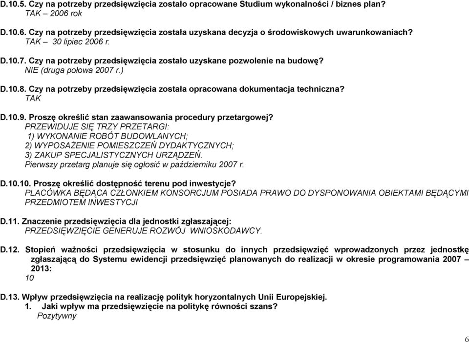 Czy na potrzeby przedsięwzięcia została opracowana dokumentacja techniczna? D.10.9. Proszę określić stan zaawansowania procedury przetargowej?