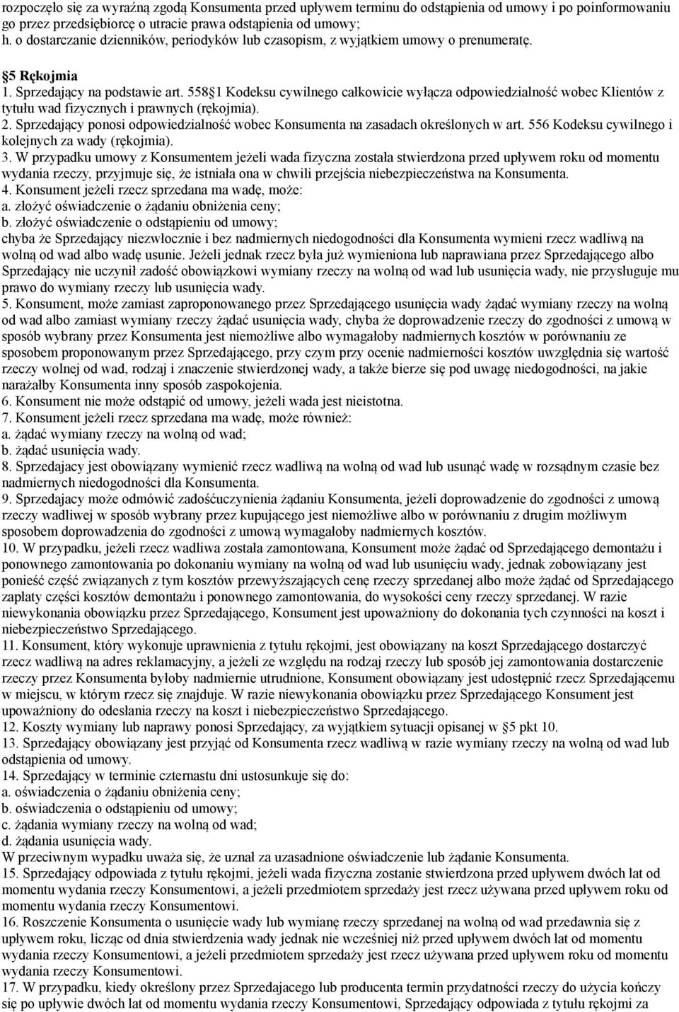 558 1 Kodeksu cywilnego całkowicie wyłącza odpowiedzialność wobec Klientów z tytułu wad fizycznych i prawnych (rękojmia). 2.