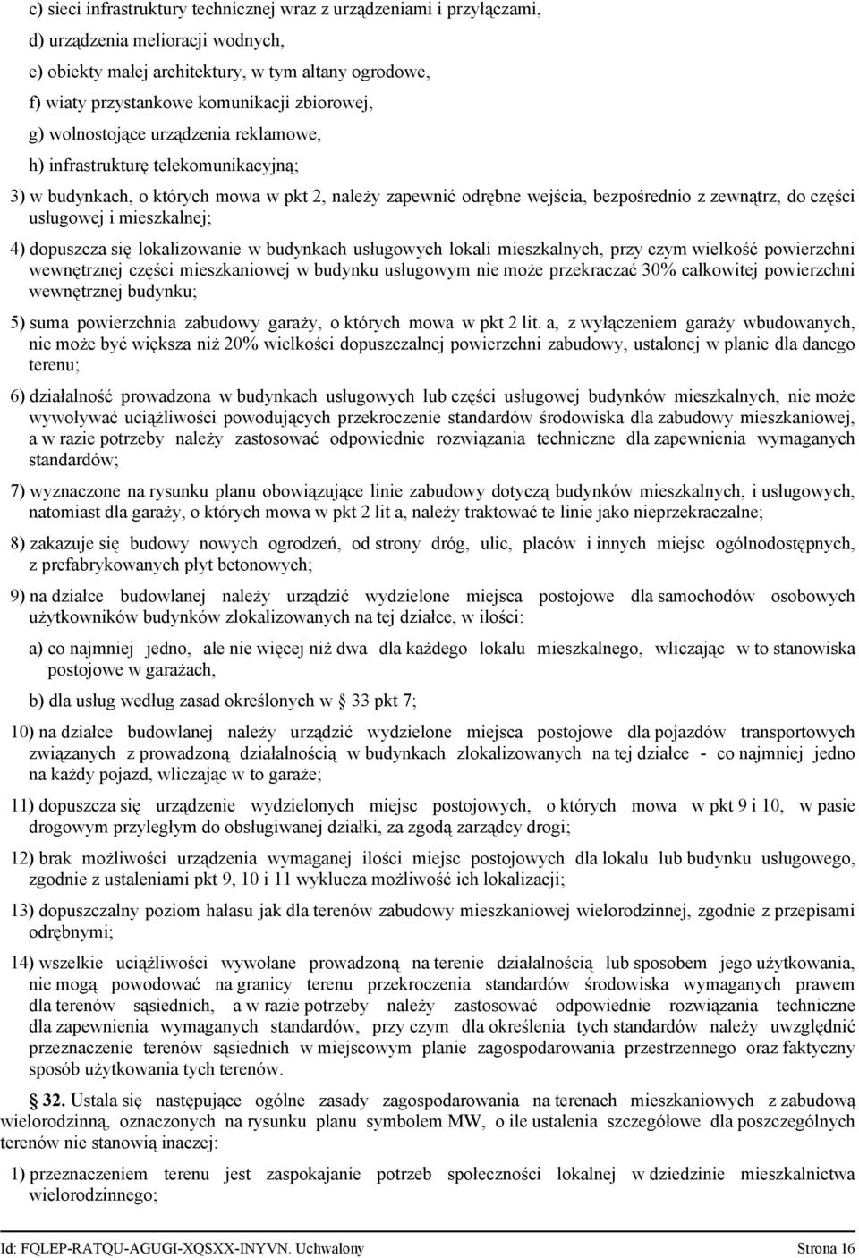 usługowej i mieszkalnej; 4) dopuszcza się lokalizowanie w budynkach usługowych lokali mieszkalnych, przy czym wielkość powierzchni wewnętrznej części mieszkaniowej w budynku usługowym nie może