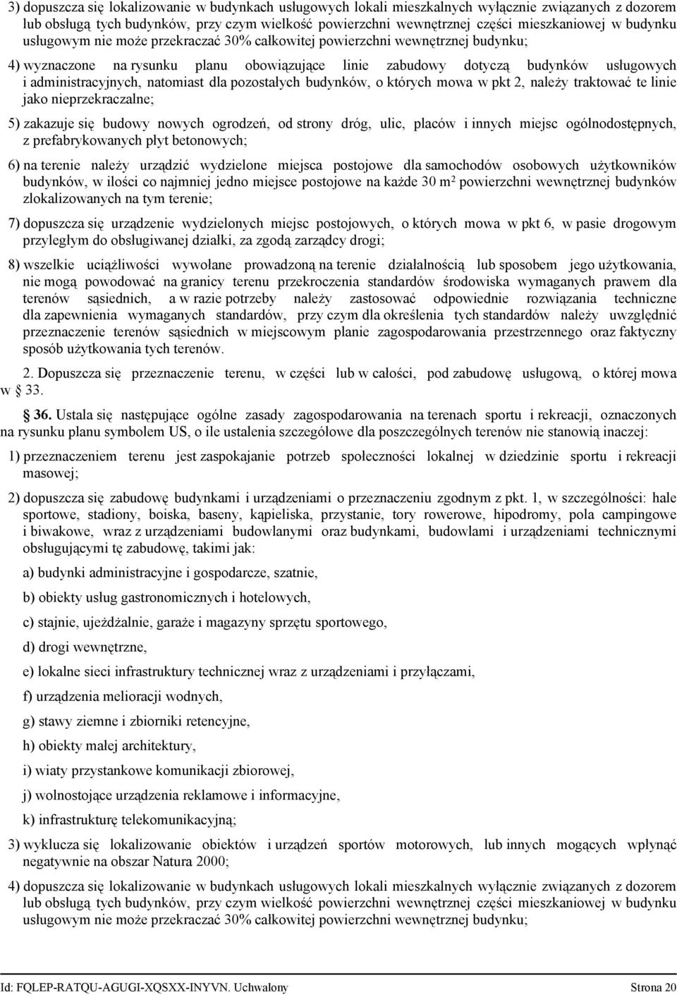 natomiast dla pozostałych budynków, o których mowa w pkt 2, należy traktować te linie jako nieprzekraczalne; 5) zakazuje się budowy nowych ogrodzeń, od strony dróg, ulic, placów i innych miejsc