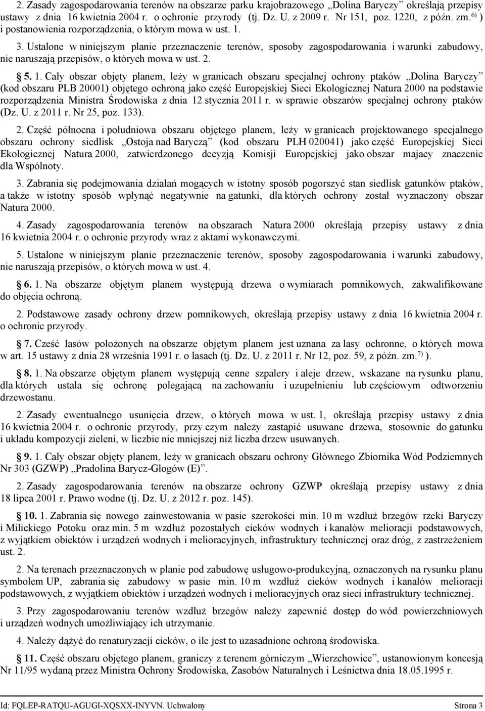 Ustalone w niniejszym planie przeznaczenie terenów, sposoby zagospodarowania i warunki zabudowy, nie naruszają przepisów, o których mowa w ust. 2. 5. 1.