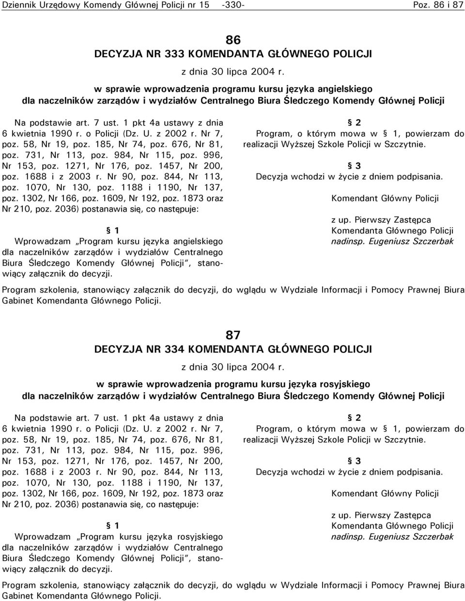 1 pkt 4a ustawy z dnia 6 kwietnia 1990 r. o Policji (Dz. U. z 2002 r. Nr 7, poz. 58, Nr 19, poz. 185, Nr 74, poz. 676, Nr 81, poz. 731, Nr 113, poz. 984, Nr 115, poz. 996, Nr 153, poz.