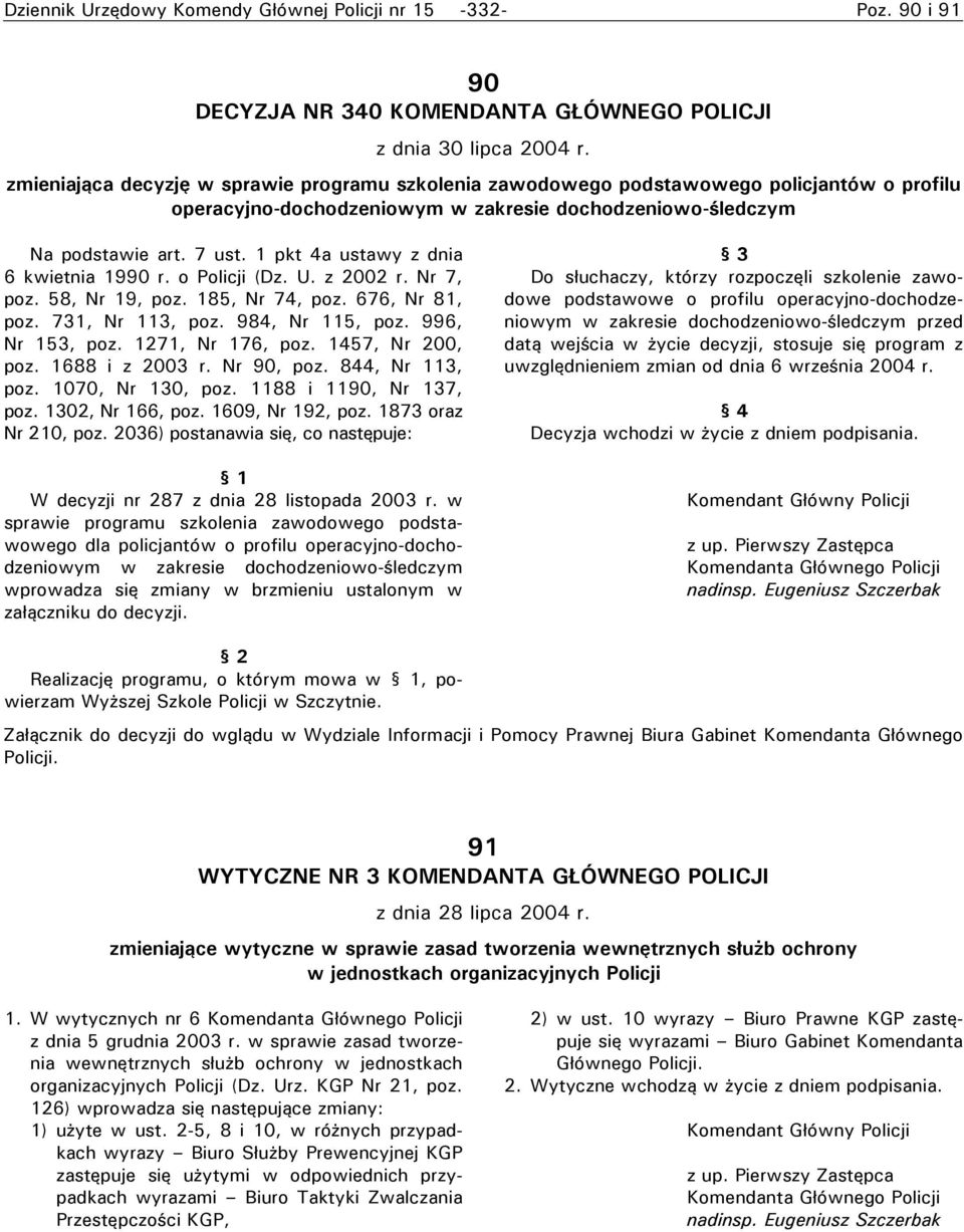 1 pkt 4a ustawy z dnia 6 kwietnia 1990 r. o Policji (Dz. U. z 2002 r. Nr 7, poz. 58, Nr 19, poz. 185, Nr 74, poz. 676, Nr 81, poz. 731, Nr 113, poz. 984, Nr 115, poz. 996, Nr 153, poz.