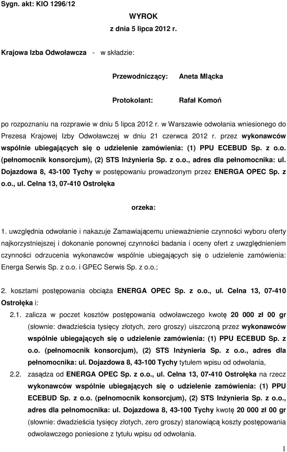 z o.o., adres dla pełnomocnika: ul. Dojazdowa 8, 43-100 Tychy w postępowaniu prowadzonym przez ENERGA OPEC Sp. z o.o., ul. Celna 13, 07-410 Ostrołęka orzeka: 1.