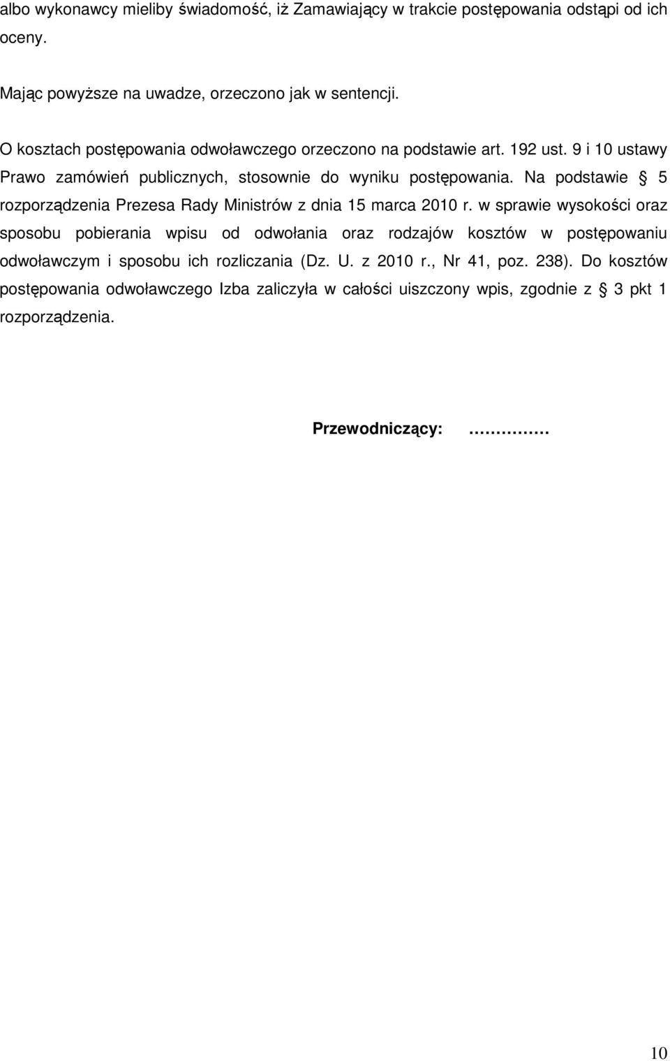 Na podstawie 5 rozporządzenia Prezesa Rady Ministrów z dnia 15 marca 2010 r.