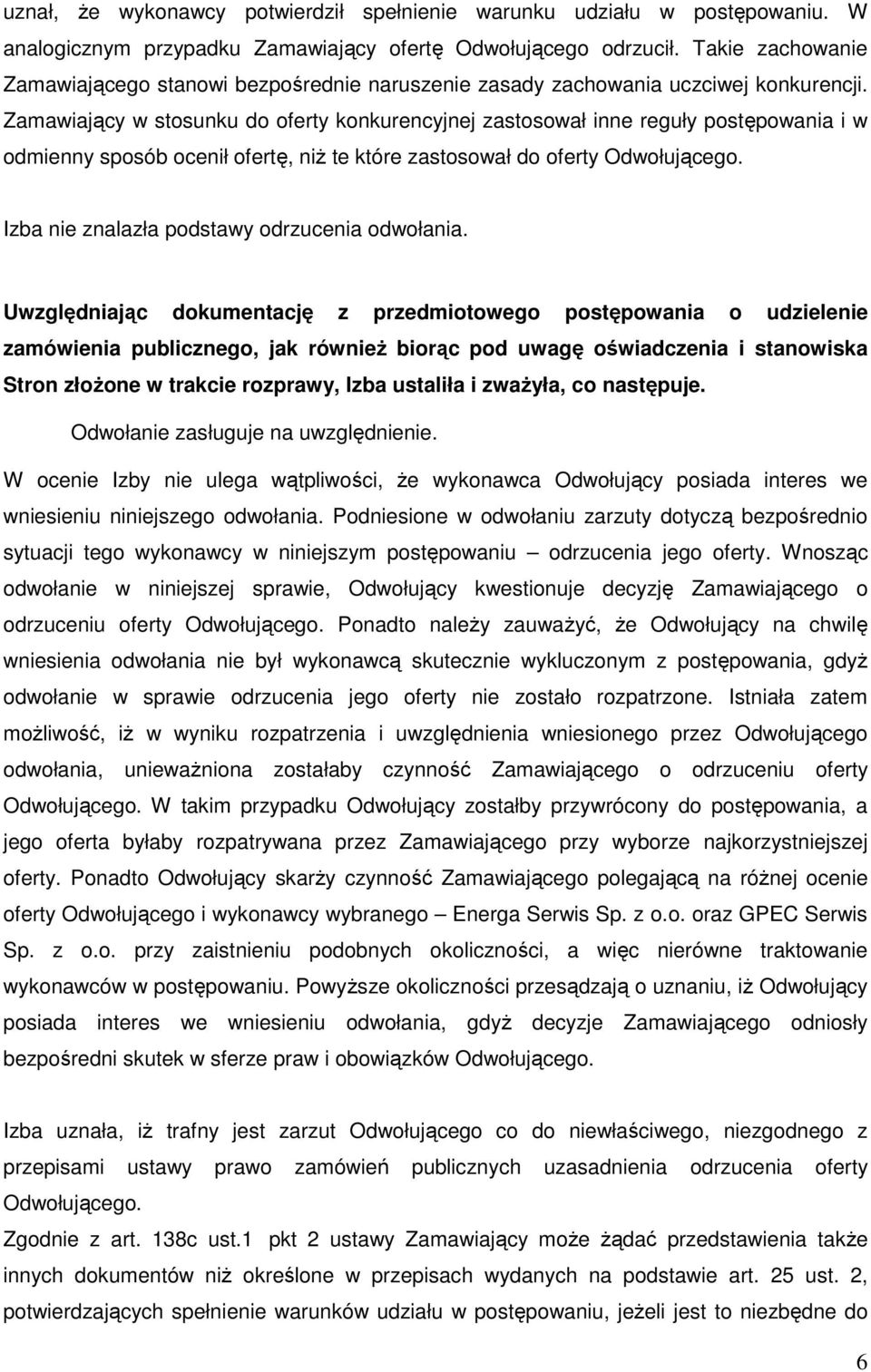 Zamawiający w stosunku do oferty konkurencyjnej zastosował inne reguły postępowania i w odmienny sposób ocenił ofertę, niż te które zastosował do oferty Odwołującego.