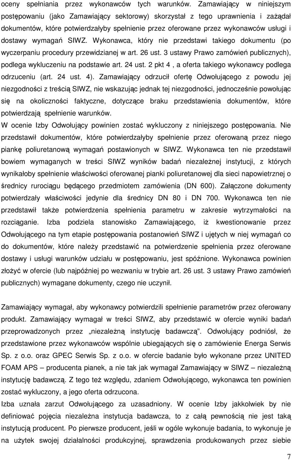 dostawy wymagań SIWZ. Wykonawca, który nie przedstawi takiego dokumentu (po wyczerpaniu procedury przewidzianej w art. 26 ust.