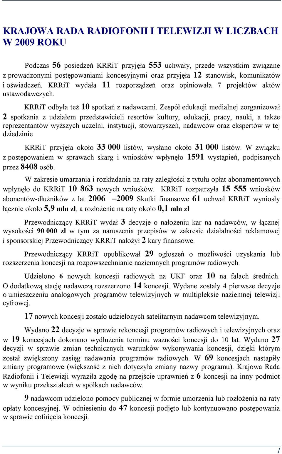 Zespół edukacji medialnej zorganizował 2 spotkania z udziałem przedstawicieli resortów kultury, edukacji, pracy, nauki, a także reprezentantów wyższych uczelni, instytucji, stowarzyszeń, nadawców