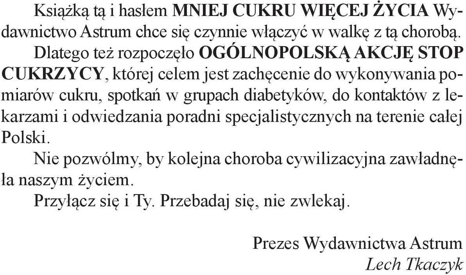 grupach diabetyków, do kontaktów z lekarzami i odwiedzania poradni specjalistycznych na terenie całej Polski.