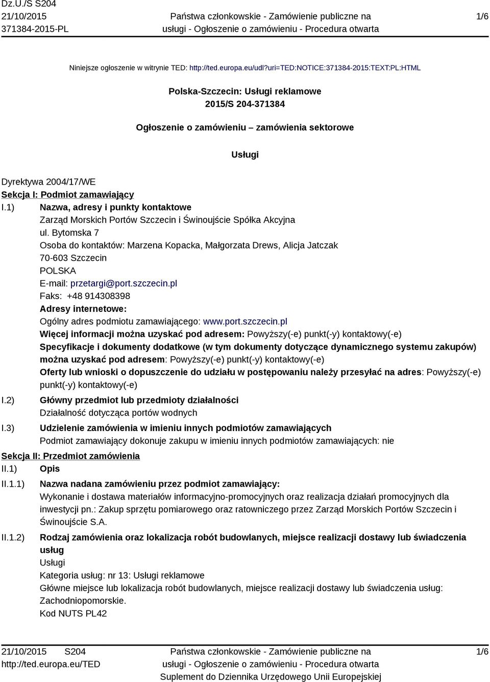 1) Nazwa, adresy i punkty kontaktowe Zarząd Morskich Portów Szczecin i Świnoujście Spółka Akcyjna ul.