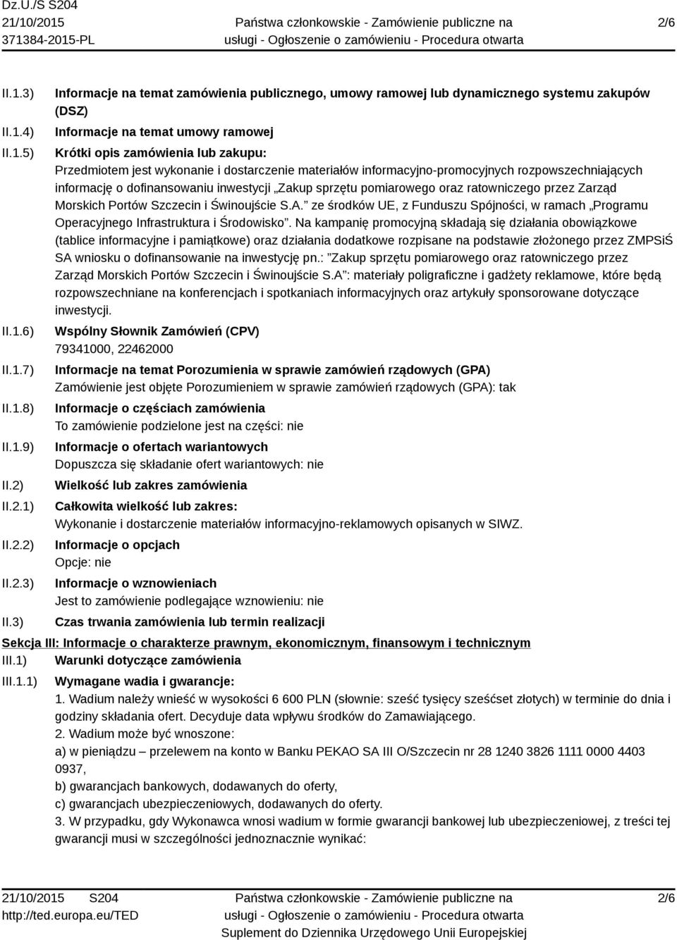 3) Informacje na temat zamówienia publicznego, umowy ramowej lub dynamicznego systemu zakupów (DSZ) Informacje na temat umowy ramowej Krótki opis zamówienia lub zakupu: Przedmiotem jest wykonanie i