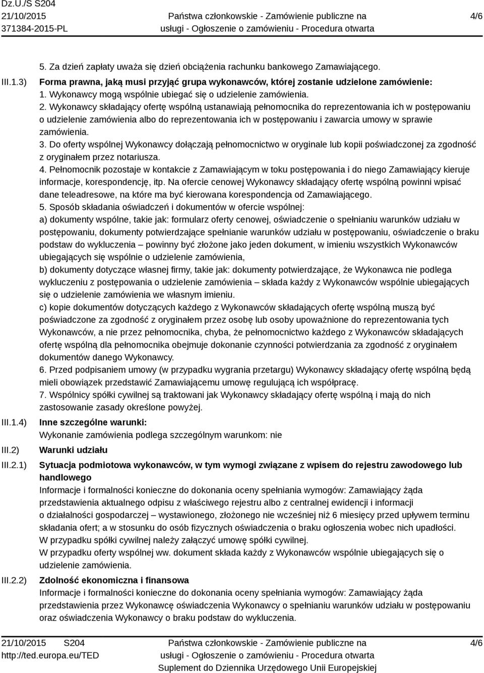 Wykonawcy składający ofertę wspólną ustanawiają pełnomocnika do reprezentowania ich w postępowaniu o udzielenie zamówienia albo do reprezentowania ich w postępowaniu i zawarcia umowy w sprawie