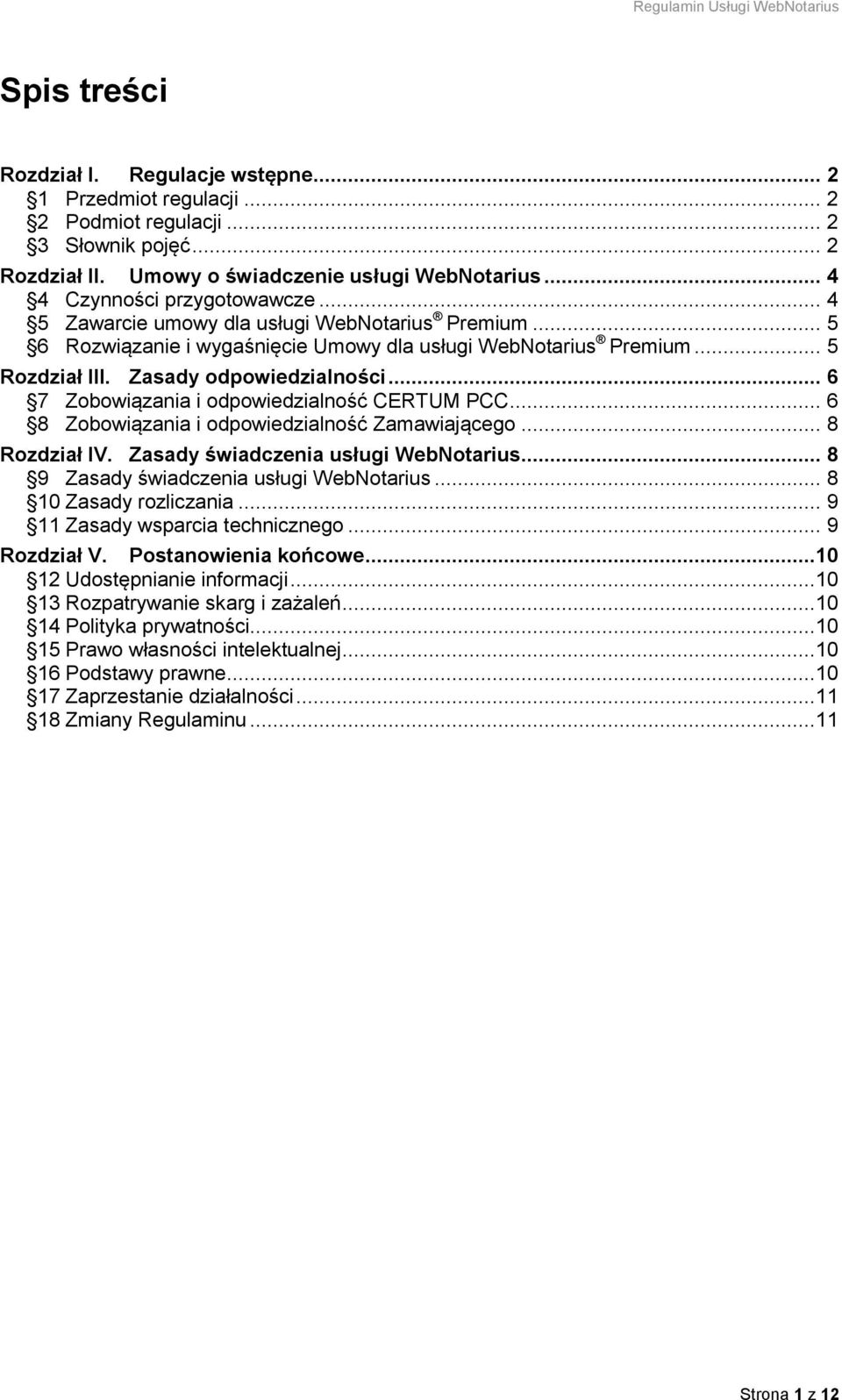 .. 6 7 Zobowiązania i odpowiedzialność CERTUM PCC... 6 8 Zobowiązania i odpowiedzialność Zamawiającego... 8 Rozdział IV. Zasady świadczenia usługi WebNotarius.