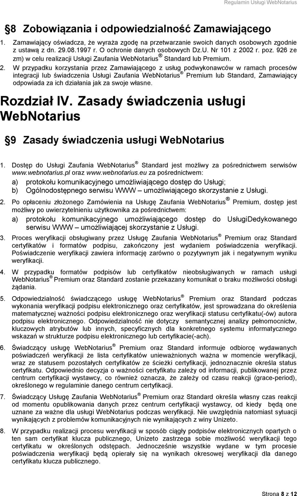 02 r. poz. 926 ze zm) w celu realizacji Usługi Zaufania WebNotarius Standard lub Premium. 2.