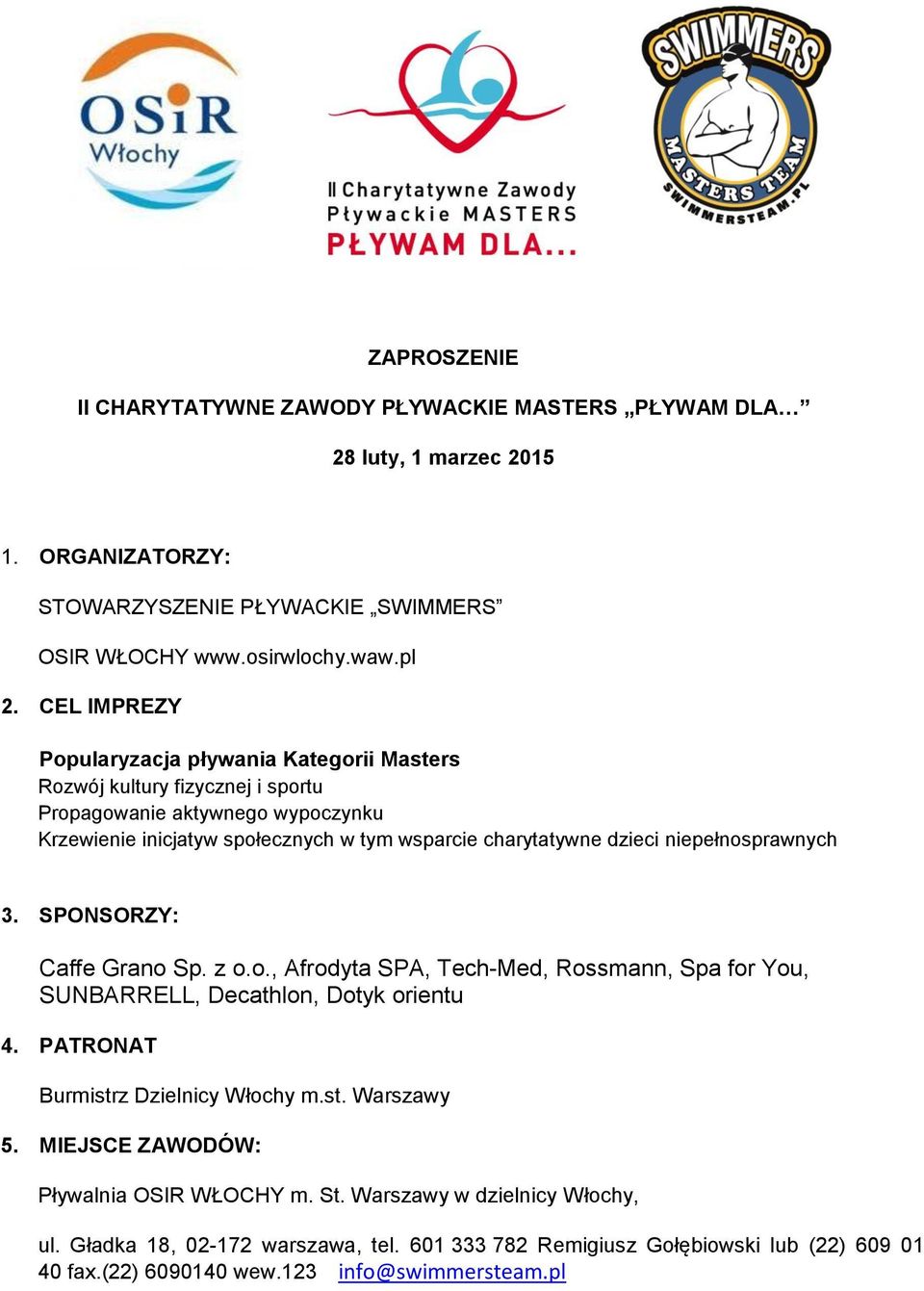 niepełnosprawnych 3. SPONSORZY: Caffe Grano Sp. z o.o., Afrodyta SPA, Tech-Med, Rossmann, Spa for You, SUNBARRELL, Decathlon, Dotyk orientu 4. PATRONAT Burmistrz Dzielnicy Włochy m.st. Warszawy 5.