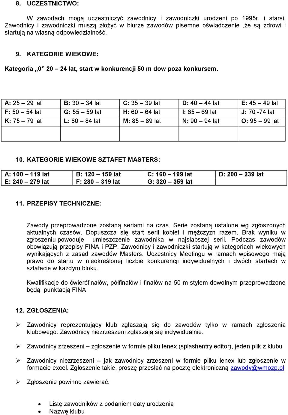 KATEGORIE WIEKOWE: Kategoria 0 20 24 lat, start w konkurencji 50 m dow poza konkursem.