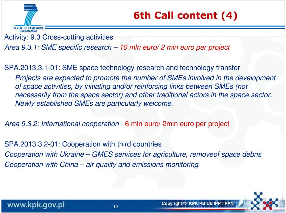 1: SME specific research 10 mln euro/ 2 mln euro per project SPA.2013.