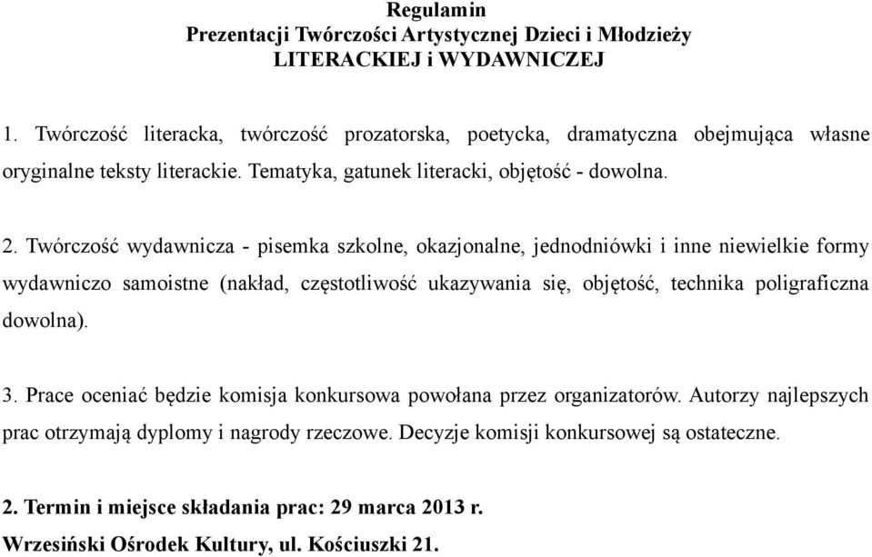 Twórczość wydawnicza - pisemka szkolne, okazjonalne, jednodniówki i inne niewielkie formy wydawniczo samoistne (nakład, częstotliwość ukazywania się, objętość,