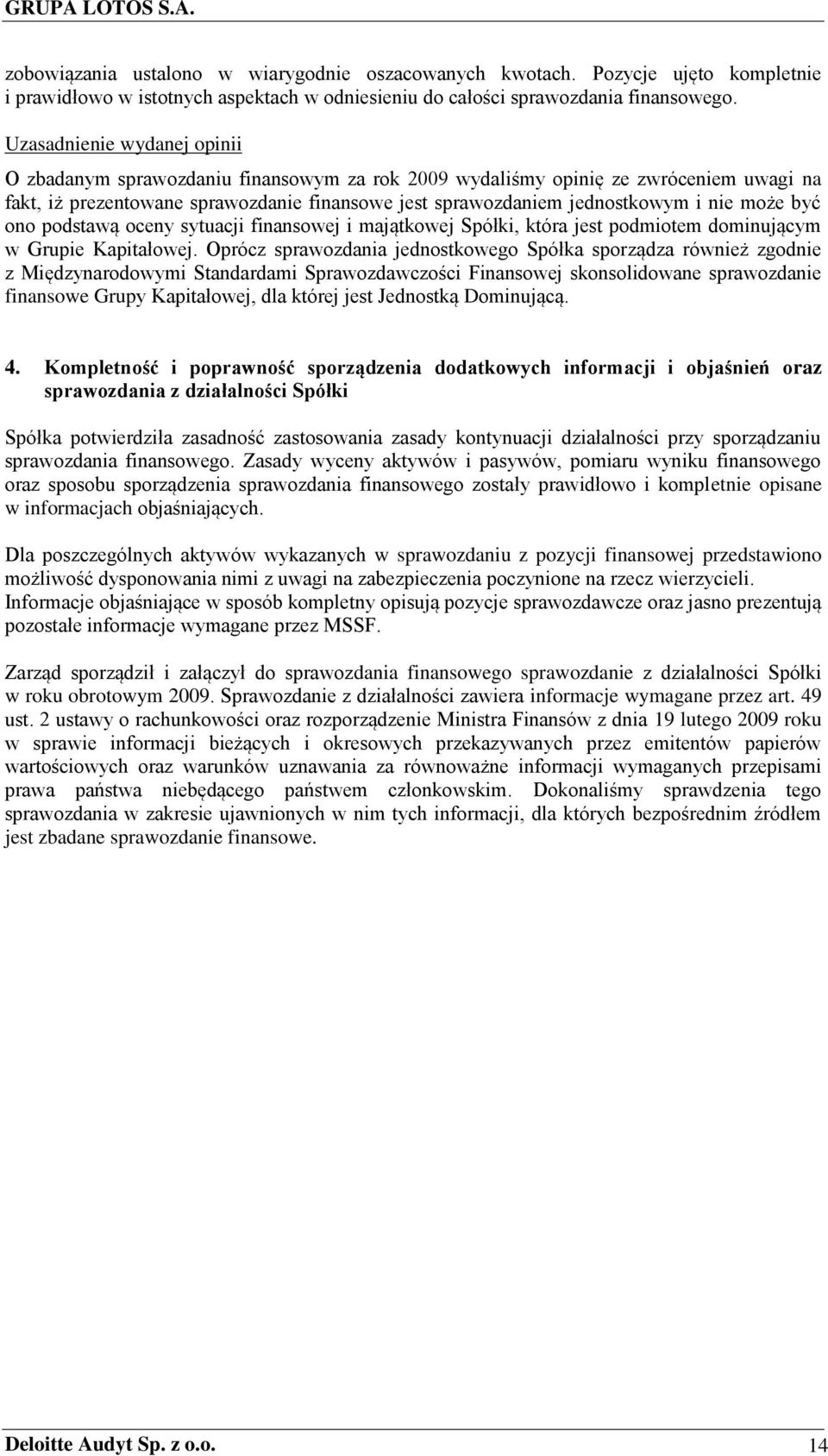 może być ono podstawą oceny sytuacji finansowej i majątkowej Spółki, która jest podmiotem dominującym w Grupie Kapitałowej.