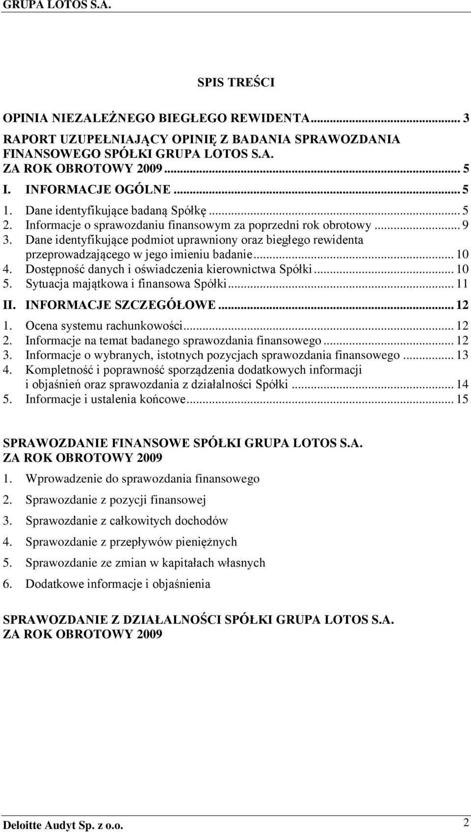 Dane identyfikujące podmiot uprawniony oraz biegłego rewidenta przeprowadzającego w jego imieniu badanie... 10 4. Dostępność danych i oświadczenia kierownictwa Spółki... 10 5.