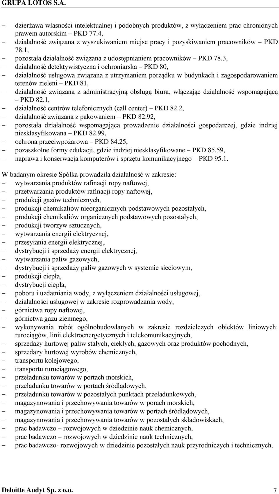 3, działalność detektywistyczna i ochroniarska PKD 80, działalność usługowa związana z utrzymaniem porządku w budynkach i zagospodarowaniem terenów zieleni PKD 81, działalność związana z