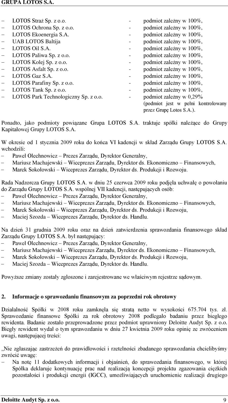 z o.o. - podmiot zależny w 100%, LOTOS Gaz S.A. - podmiot zależny w 100%, LOTOS Parafiny Sp. z o.o. - podmiot zależny w 100%, LOTOS Tank Sp. z o.o. - podmiot zależny w 100%, LOTOS Park Technologiczny Sp.