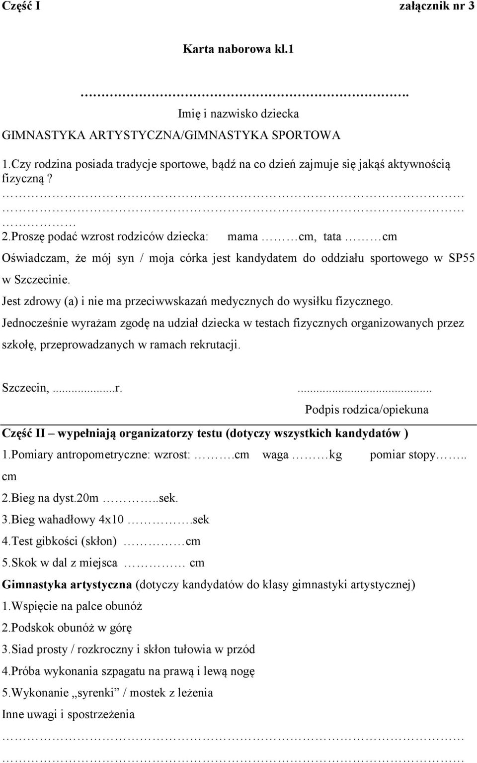 Proszę podać wzrost rodziców dziecka: mama cm, tata cm Oświadczam, że mój syn / moja córka jest kandydatem do oddziału sportowego w SP55 w Szczecinie.