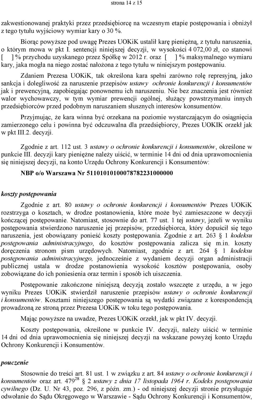 sentencji niniejszej decyzji, w wysokości 4 072,00 zł, co stanowi [ ] % przychodu uzyskanego przez Spółkę w 2012 r.