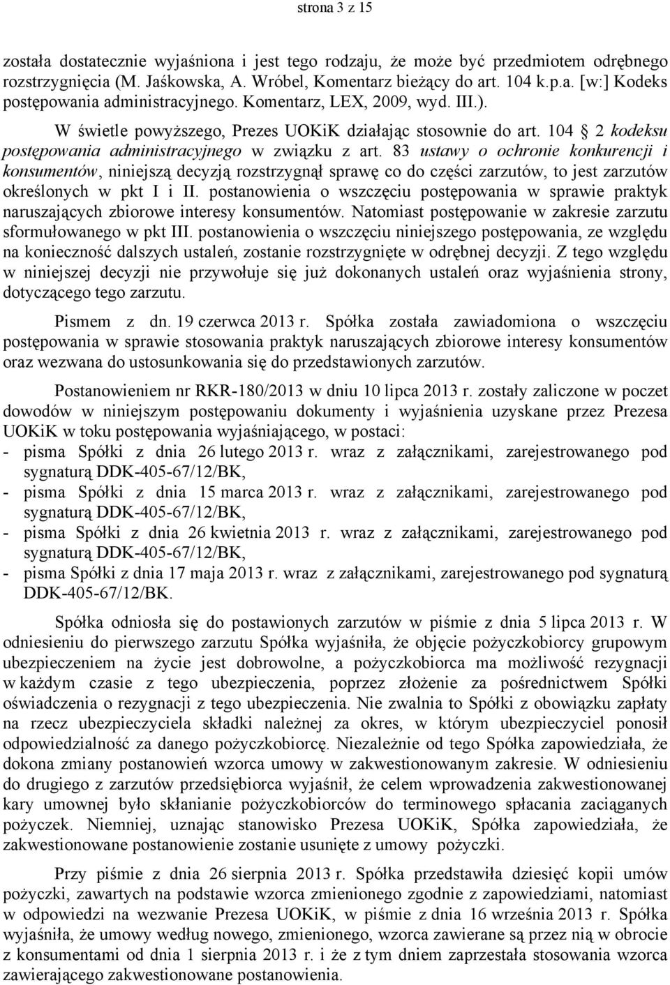 83 ustawy o ochronie konkurencji i konsumentów, niniejszą decyzją rozstrzygnął sprawę co do części zarzutów, to jest zarzutów określonych w pkt I i II.