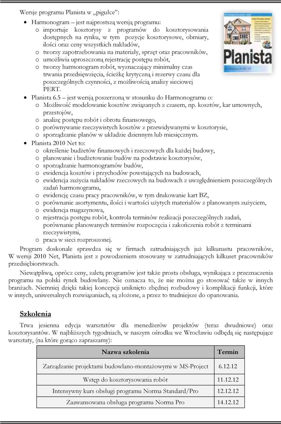 minimalny czas trwania przedsięwzięcia, ścieŝkę krytyczną i rezerwy czasu dla poszczególnych czynności, z moŝliwością analizy sieciowej PERT. Planista 6.