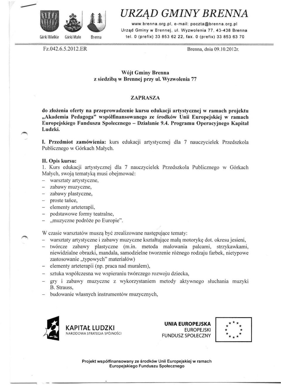 Wyzwolenia 77 ZAPRASZA do złożenia oferty na przeprowadzenie kursu edukacji artystycznej w ramach projektu Akademia Pedagoga" wspólflnansowanego ze środków Unii Europejskiej w ramacłi - Działanie 9.4.