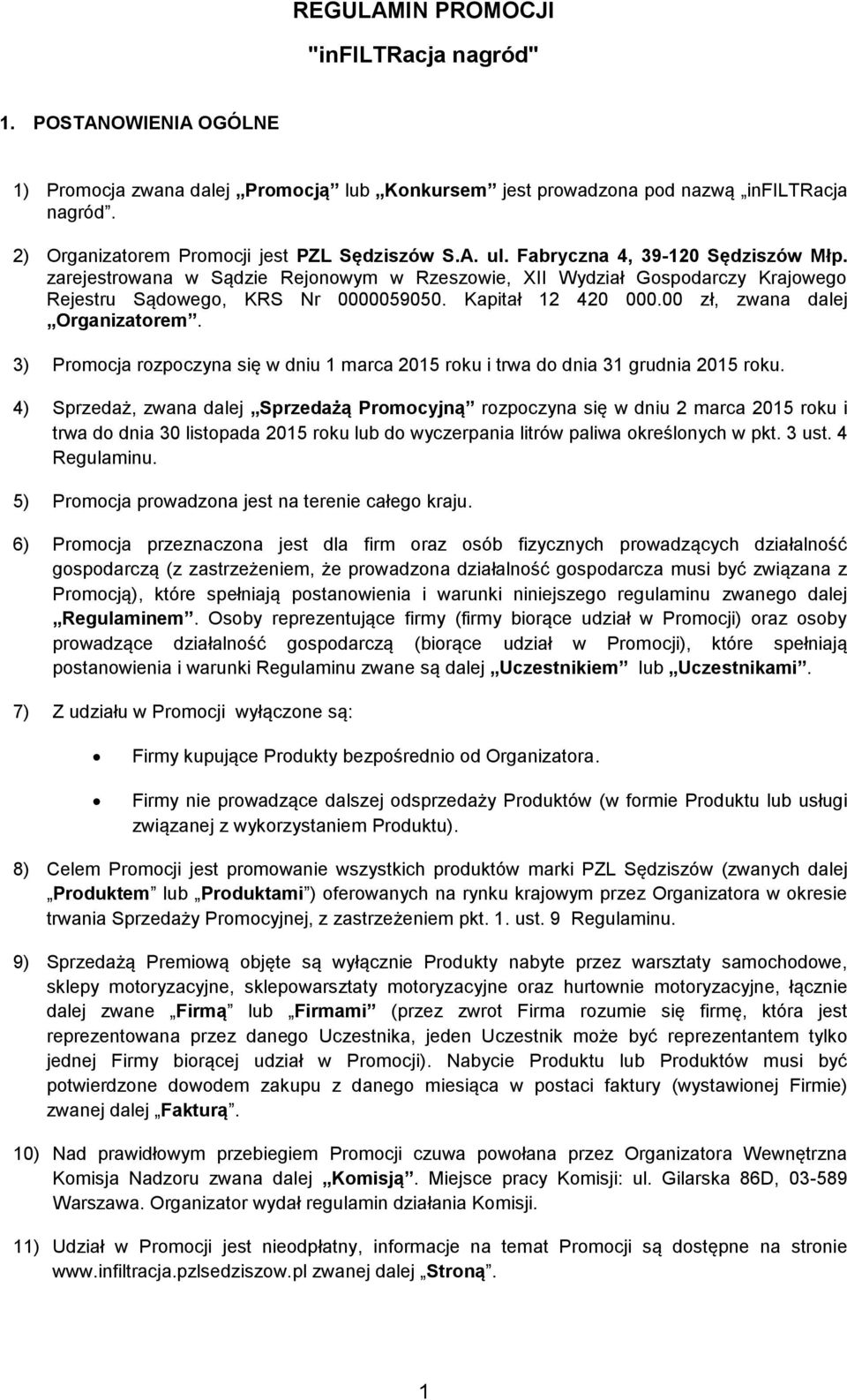 zarejestrowana w Sądzie Rejonowym w Rzeszowie, XII Wydział Gospodarczy Krajowego Rejestru Sądowego, KRS Nr 0000059050. Kapitał 12 420 000.00 zł, zwana dalej Organizatorem.