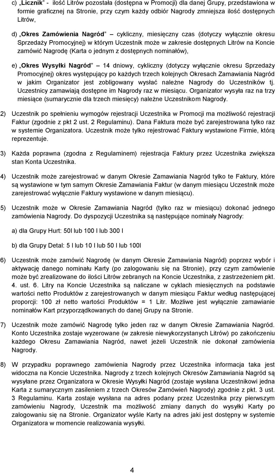 dostępnych nominałów), e) Okres Wysyłki Nagród 14 dniowy, cykliczny (dotyczy wyłącznie okresu Sprzedaży Promocyjnej) okres występujący po każdych trzech kolejnych Okresach Zamawiania Nagród w jakim