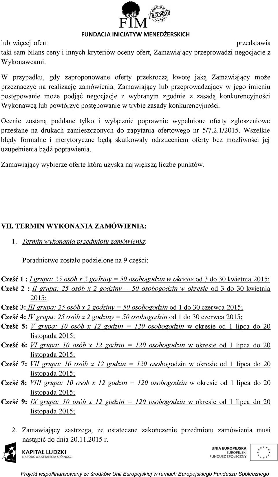 z wybranym zgodnie z zasadą konkurencyjności Wykonawcą lub powtórzyć postępowanie w trybie zasady konkurencyjności.