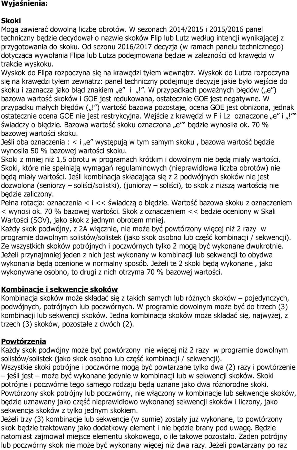 Od sezonu 2016/2017 decyzja (w ramach panelu technicznego) dotycząca wywołania Flipa lub Lutza podejmowana będzie w zależności od krawędzi w trakcie wyskoku.