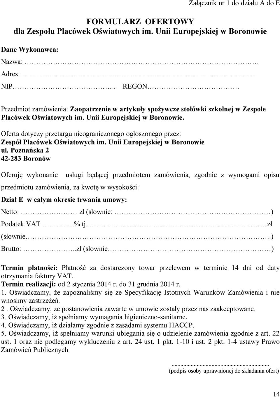 Oferta dotyczy przetargu nieograniczonego ogłoszonego przez: Zespół Placówek Oświatowych im. Unii Europejskiej w Boronowie ul.