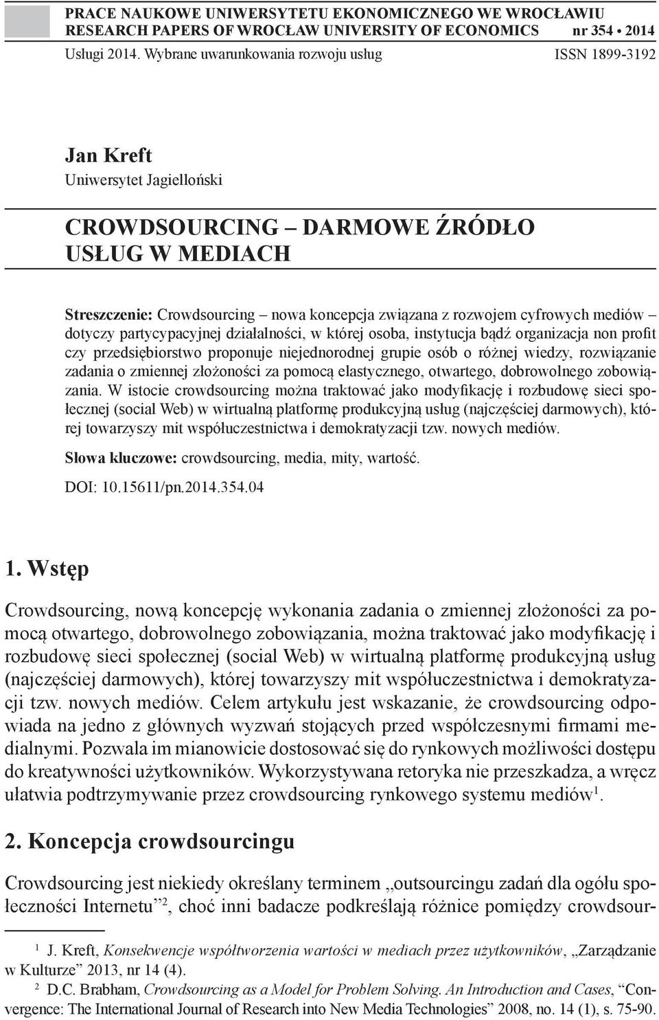 cyfrowych mediów dotyczy partycypacyjnej działalności, w której osoba, instytucja bądź organizacja non profit czy przedsiębiorstwo proponuje niejednorodnej grupie osób o różnej wiedzy, rozwiązanie