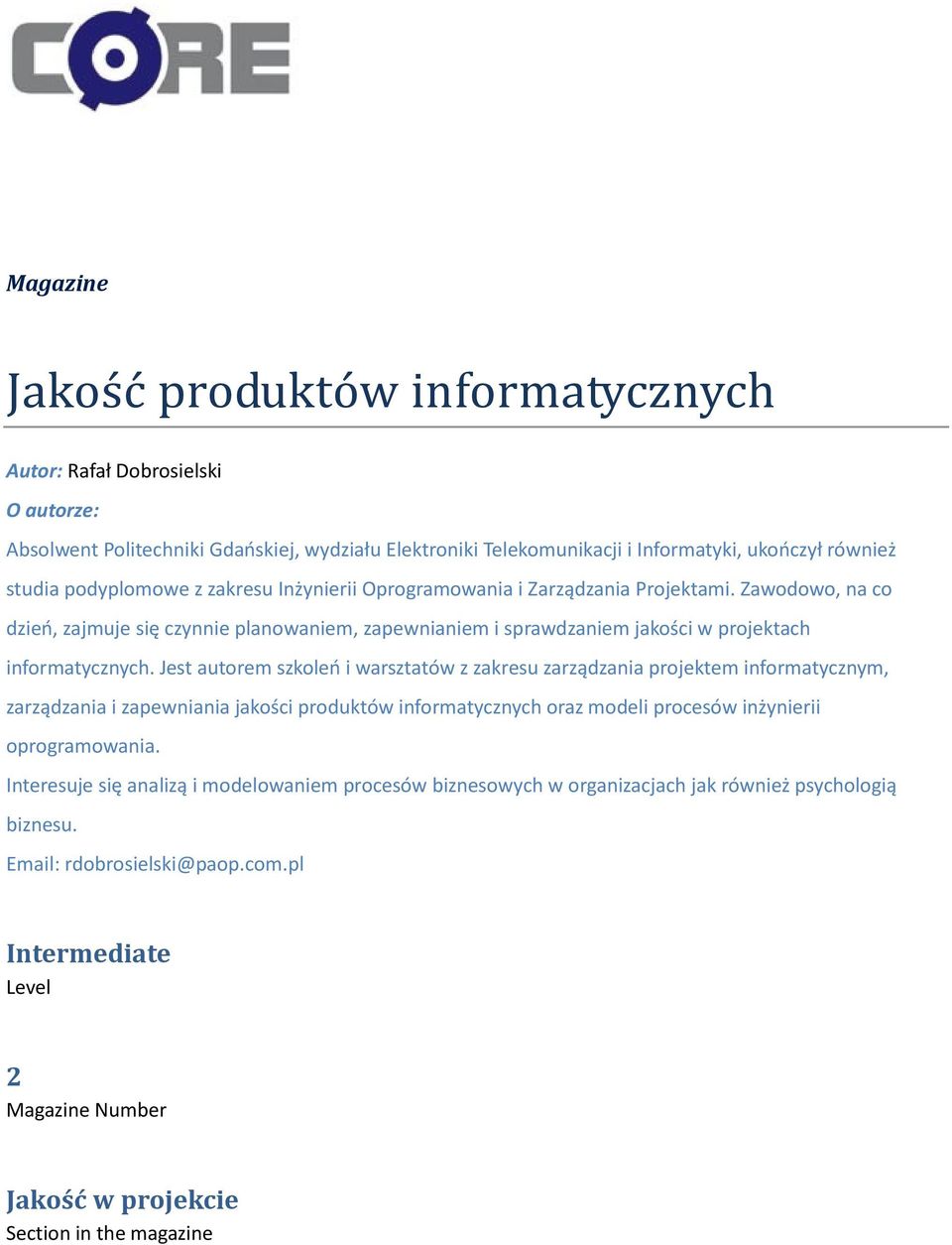 Jest autorem szkoleo i warsztatów z zakresu zarządzania projektem informatycznym, zarządzania i zapewniania jakości produktów informatycznych oraz modeli procesów inżynierii oprogramowania.