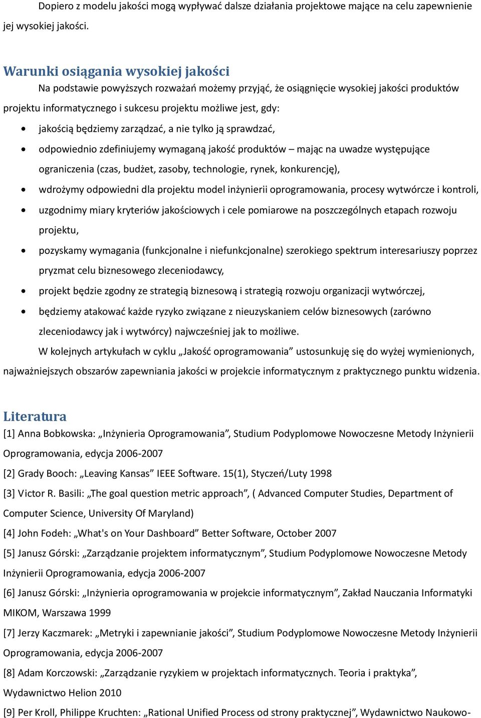 będziemy zarządzad, a nie tylko ją sprawdzad, odpowiednio zdefiniujemy wymaganą jakośd produktów mając na uwadze występujące ograniczenia (czas, budżet, zasoby, technologie, rynek, konkurencję),