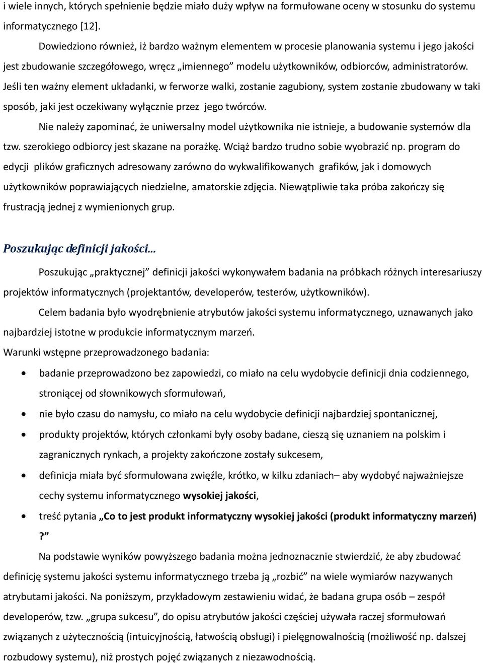 Jeśli ten ważny element układanki, w ferworze walki, zostanie zagubiony, system zostanie zbudowany w taki sposób, jaki jest oczekiwany wyłącznie przez jego twórców.