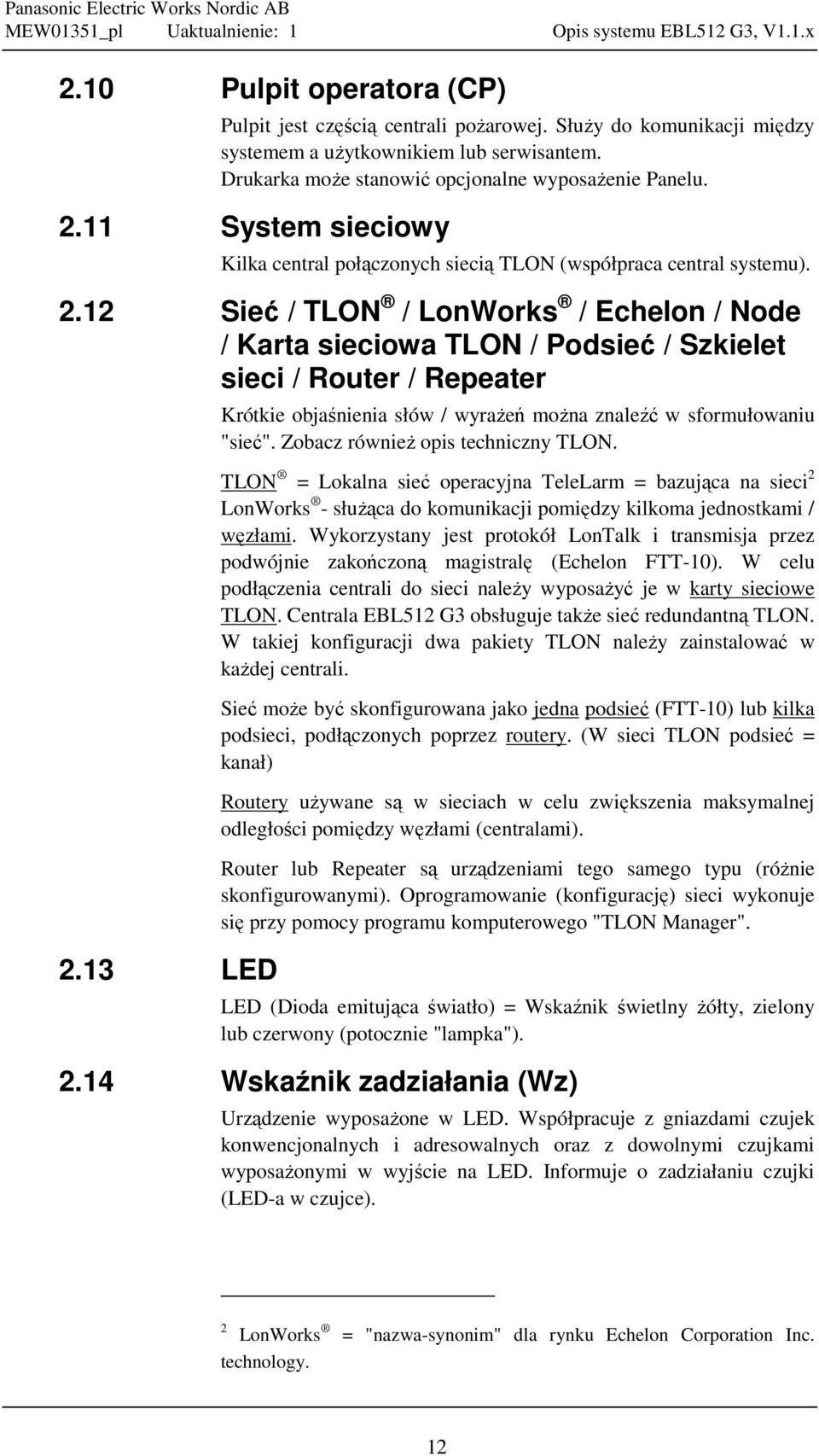 12 Sieć / TLON / LonWorks / Echelon / Node / Karta sieciowa TLON / Podsieć / Szkielet sieci / Router / Repeater 2.13 LED Krótkie objaśnienia słów / wyrażeń można znaleźć w sformułowaniu "sieć".