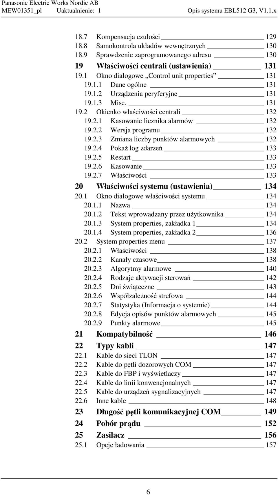 2.3 Zmiana liczby punktów alarmowych 132 19.2.4 Pokaż log zdarzeń 133 19.2.5 Restart 133 19.2.6 Kasowanie 133 19.2.7 Właściwości 133 20 Właściwości systemu (ustawienia) 134 20.