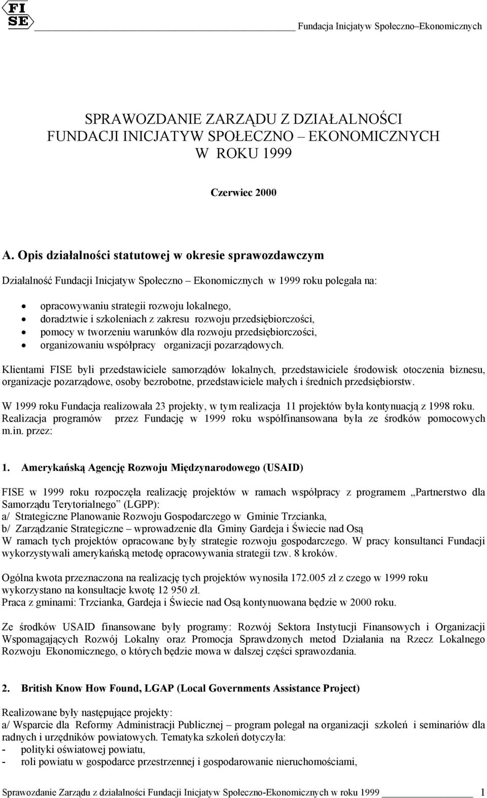 szkoleniach z zakresu rozwoju przedsiębiorczości, pomocy w tworzeniu warunków dla rozwoju przedsiębiorczości, organizowaniu współpracy organizacji pozarządowych.