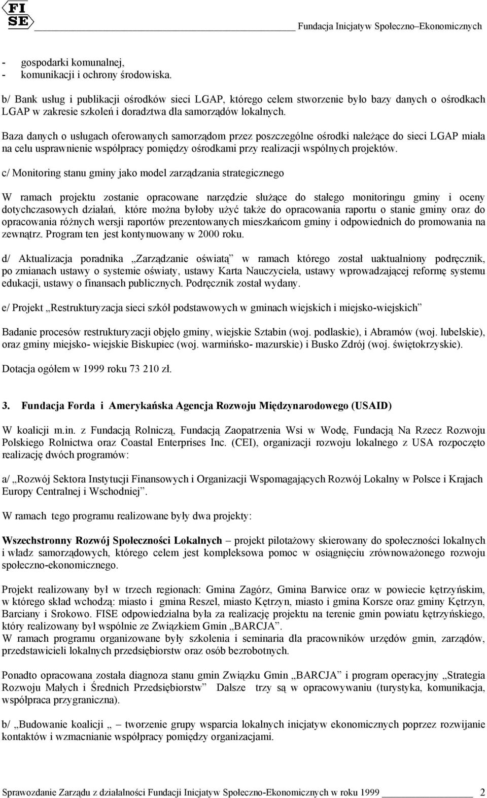 Baza danych o usługach oferowanych samorządom przez poszczególne ośrodki należące do sieci LGAP miała na celu usprawnienie współpracy pomiędzy ośrodkami przy realizacji wspólnych projektów.