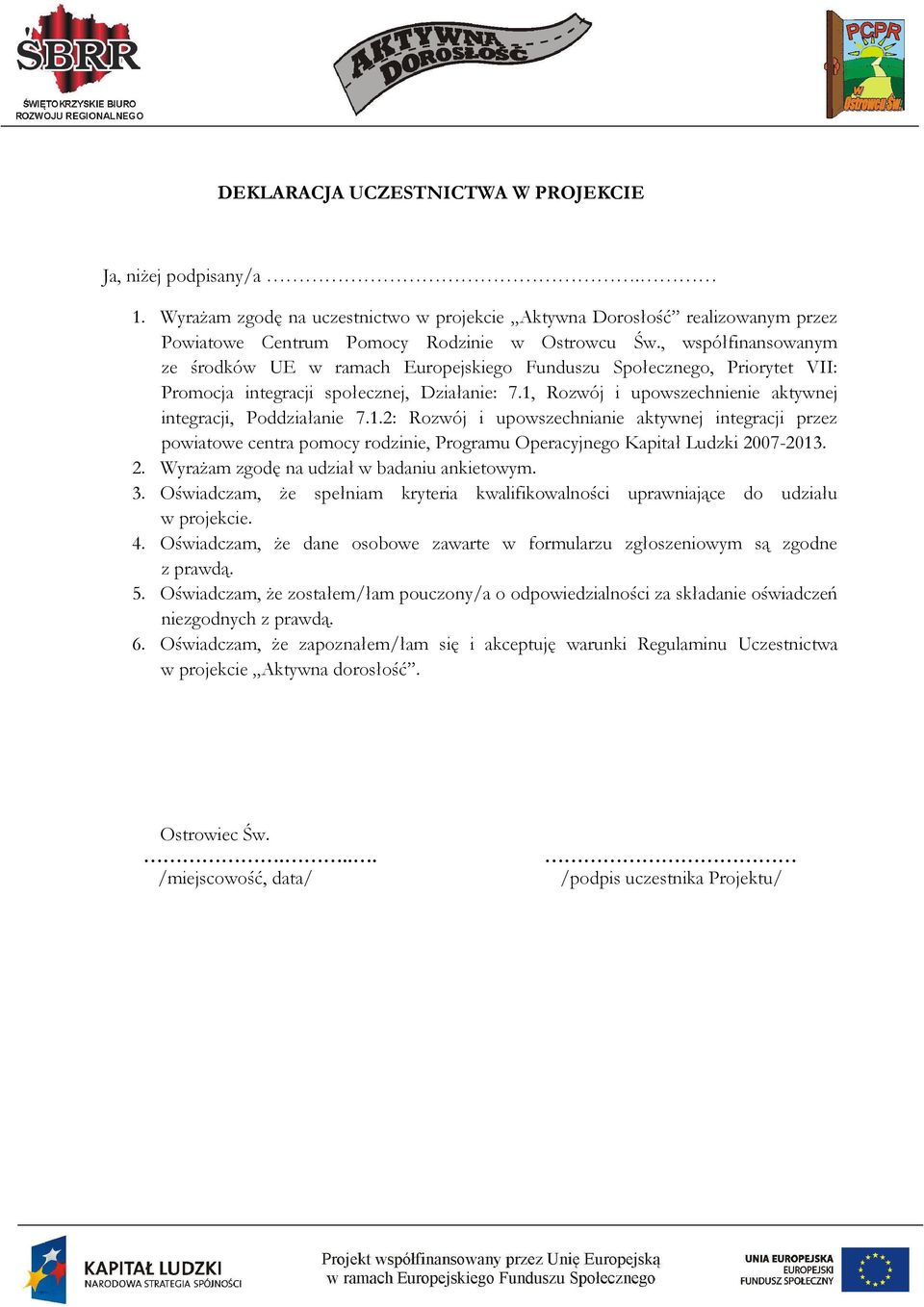 1, Rozwój i upowszechnienie aktywnej integracji, Poddziałanie 7.1.2: Rozwój i upowszechnianie aktywnej integracji przez powiatowe centra pomocy rodzinie, Programu Operacyjnego Kapitał Ludzki 2007-2013.