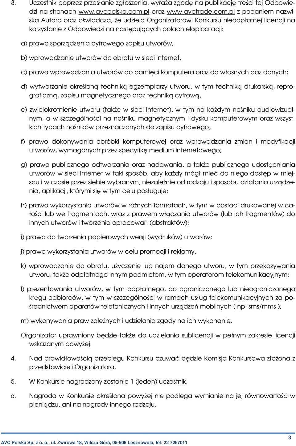 pl z podaniem nazwiska Autora oraz oświadcza, że udziela Organizatorowi Konkursu nieodpłatnej licencji na korzystanie z Odpowiedzi na następujących polach eksploatacji: a) prawo sporządzenia