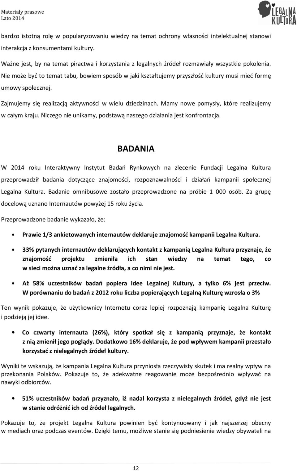 Nie może być to temat tabu, bowiem sposób w jaki kształtujemy przyszłość kultury musi mieć formę umowy społecznej. Zajmujemy się realizacją aktywności w wielu dziedzinach.