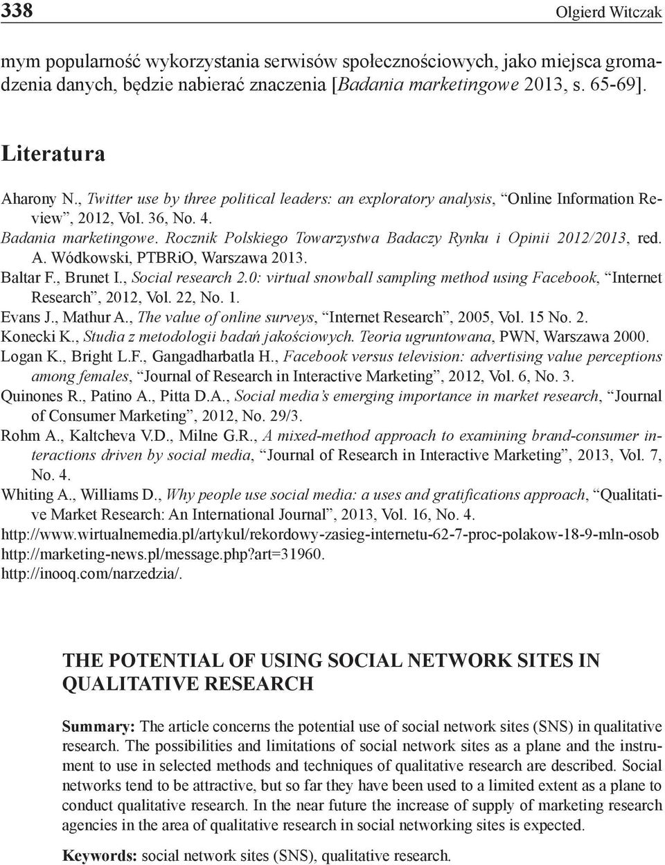 Rocznik Polskiego Towarzystwa Badaczy Rynku i Opinii 2012/2013, red. A. Wódkowski, PTBRiO, Warszawa 2013. Baltar F., Brunet I., Social research 2.