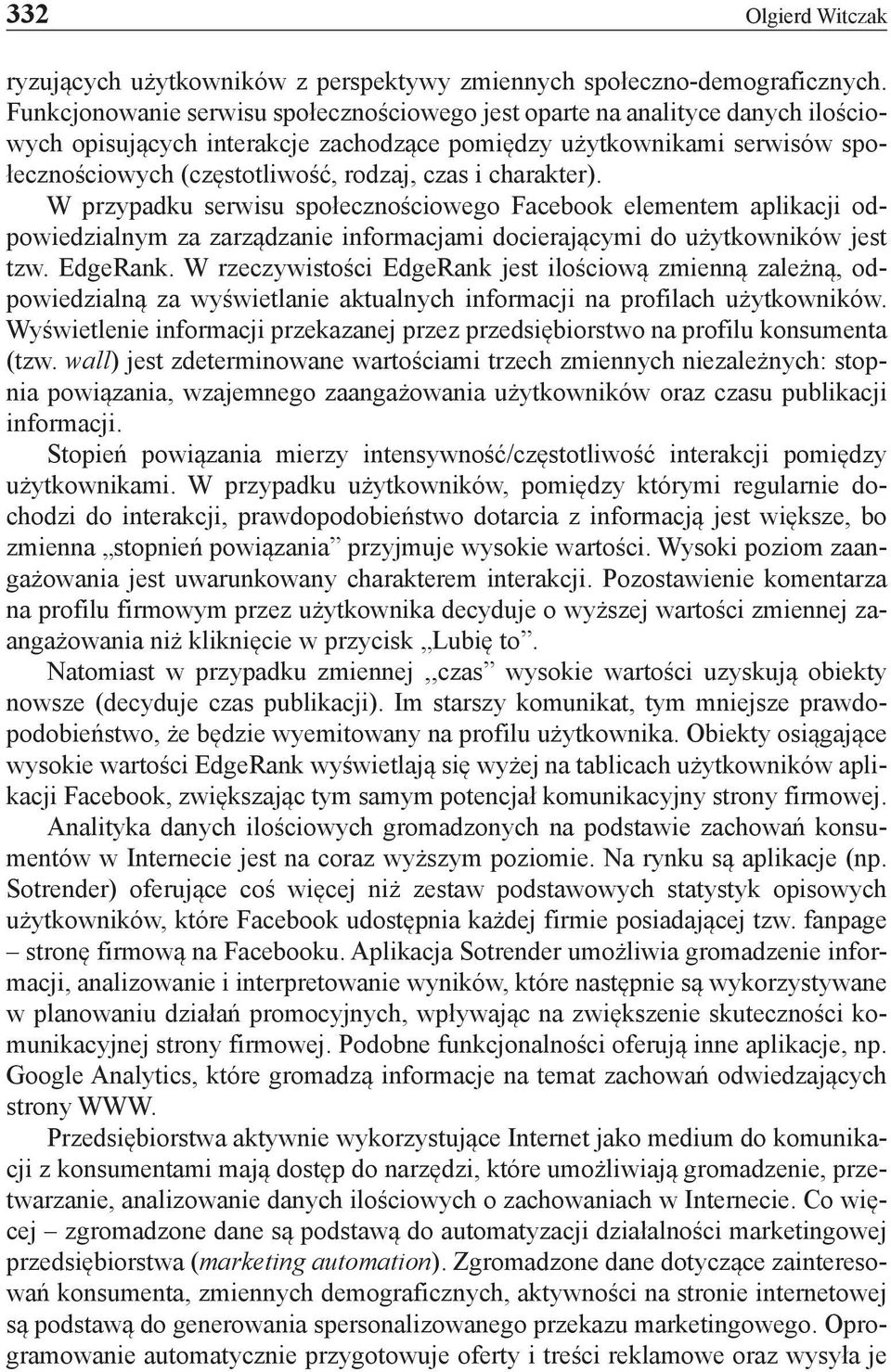 charakter). W przypadku serwisu społecznościowego Facebook elementem aplikacji odpowiedzialnym za zarządzanie informacjami docierającymi do użytkowników jest tzw. EdgeRank.