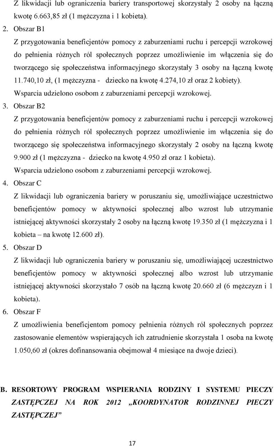 Obszar B1 Z przygotowania beneficjentów pomocy z zaburzeniami ruchu i percepcji wzrokowej do pełnienia różnych ról społecznych poprzez umożliwienie im włączenia się do tworzącego się społeczeństwa